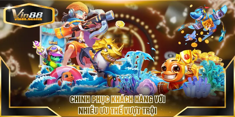 Chinh phục khách hàng với nhiều ưu thế vượt trội