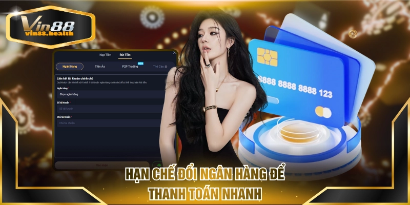 Hạn chế đổi ngân hàng để thanh toán nhanh