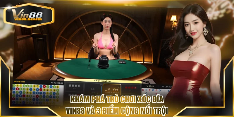 Khám phá trò chơi Xóc đĩa VIN88 và 3 điểm cộng nổi trội