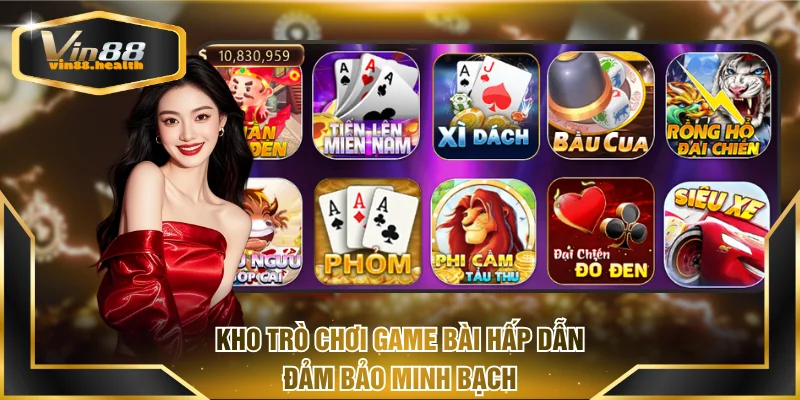 Kho trò chơi game bài hấp dẫn đảm bảo minh bạch