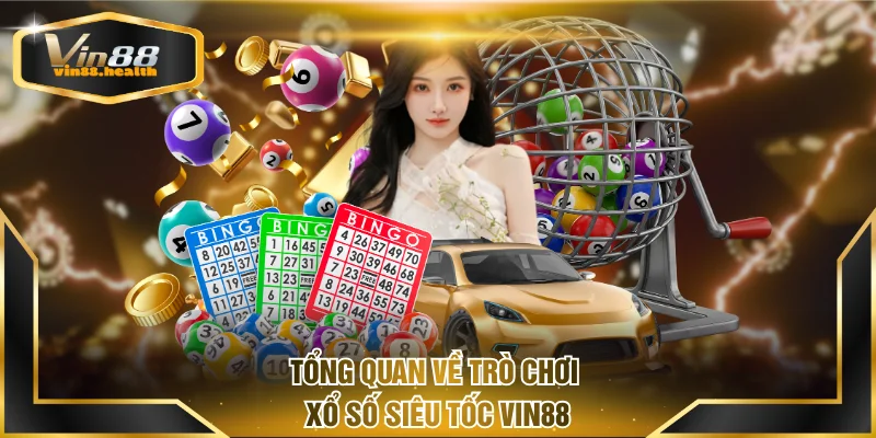 Tổng quan về trò chơi Xổ Số Siêu Tốc VIN88