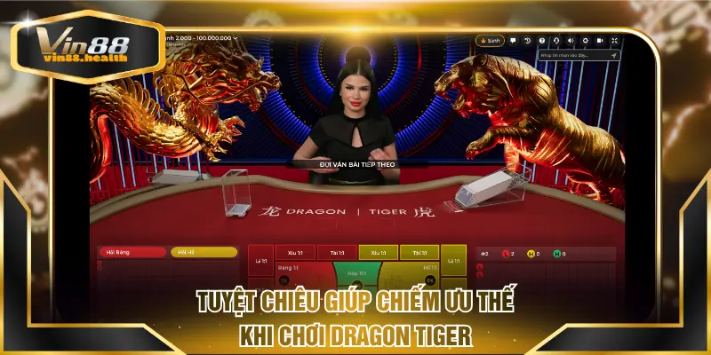Tuyệt chiêu giúp chiếm ưu thế khi chơi Dragon Tiger